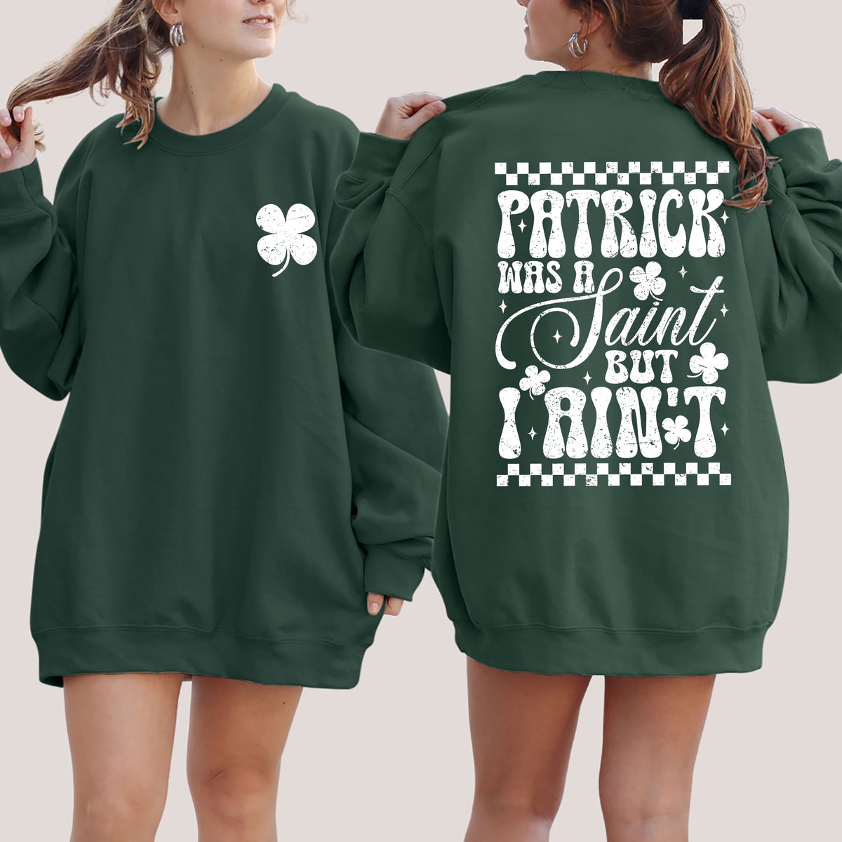 Patrick Was A Saint But I Ain't St Patrick's Day Leprechaun Shamrock Clover Sweatshirt