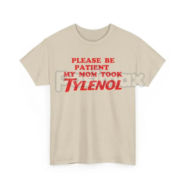 "Please Be Patient" Funny T-Shirt - Sarcastic Slogan Tee, "Mom Took All The Patience" Humor Shirt