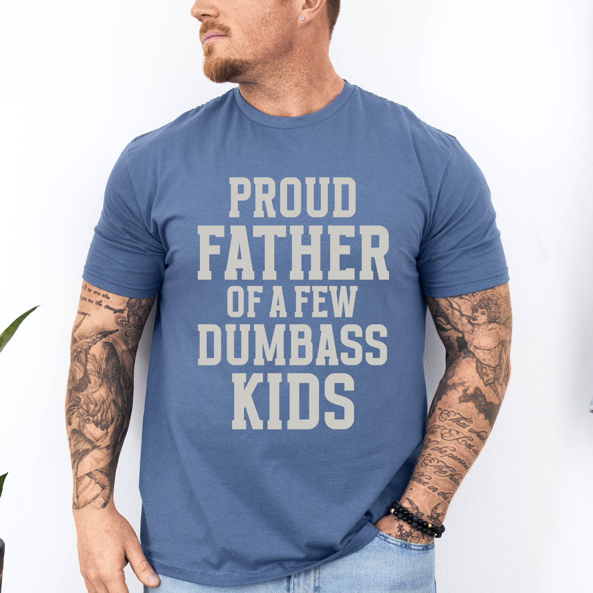 Proud Father Of A Few Dumbass Kids Forever Grateful Dad Humor For Real Fathers Everywhere Graphic Tee