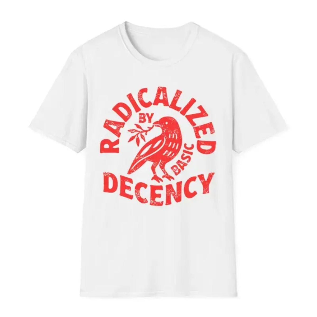 "Radicalized By Basic Decency" T-Shirt - Political Protest & Activist Tee, Social Justice Apparel