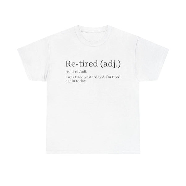 "Re-Tired" Definition T-Shirt - Funny Quote Tee for Exhausted People, Sarcastic Graphic Shirt