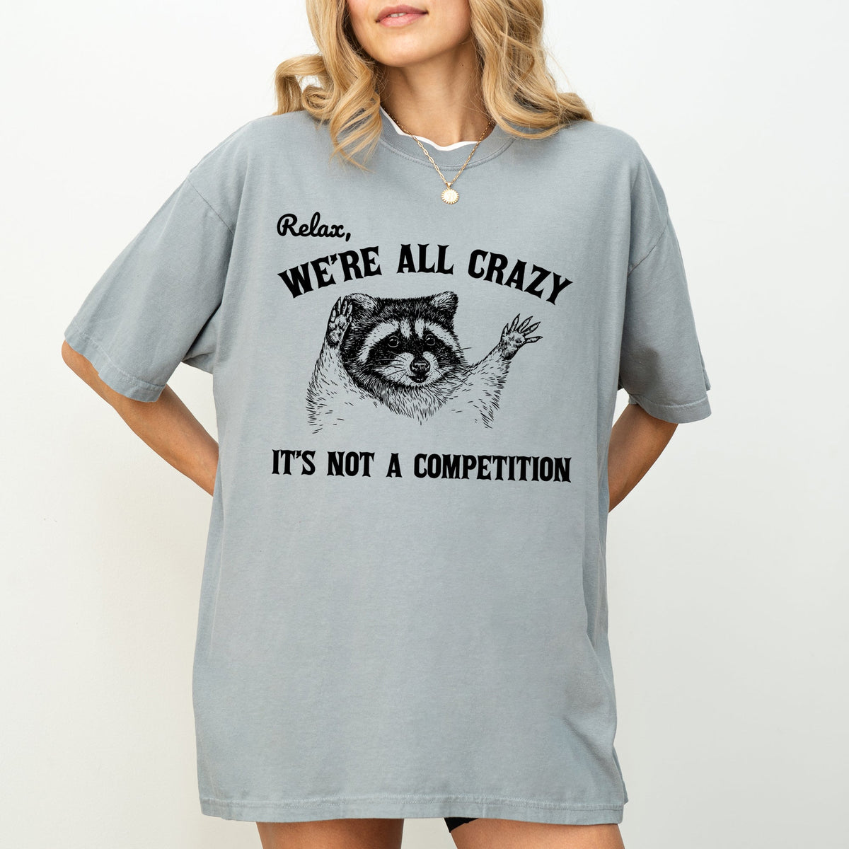 Relax, We're All Crazy, It's Not a Competition Raccoon Mental Health Positivity Comfort Colors Tee