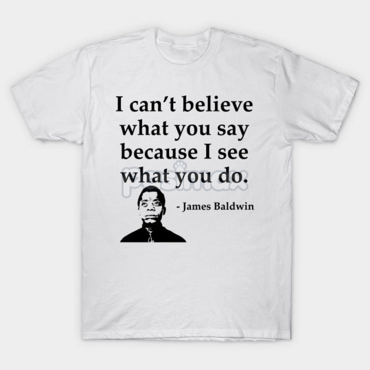 Skeptical Quote T-Shirt - "I Can't Believe What You Say Because I See What You Do" Summer Tee, Black Cotton Crew Neck