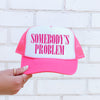 Somebody’s Problem Sassy Funny Bright Pink Snapback Statement Graphic Trucker Hat