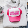 Sorry About My Husband Sassy And Funny For Everyday Wear Premium Snapback Trucker Hat