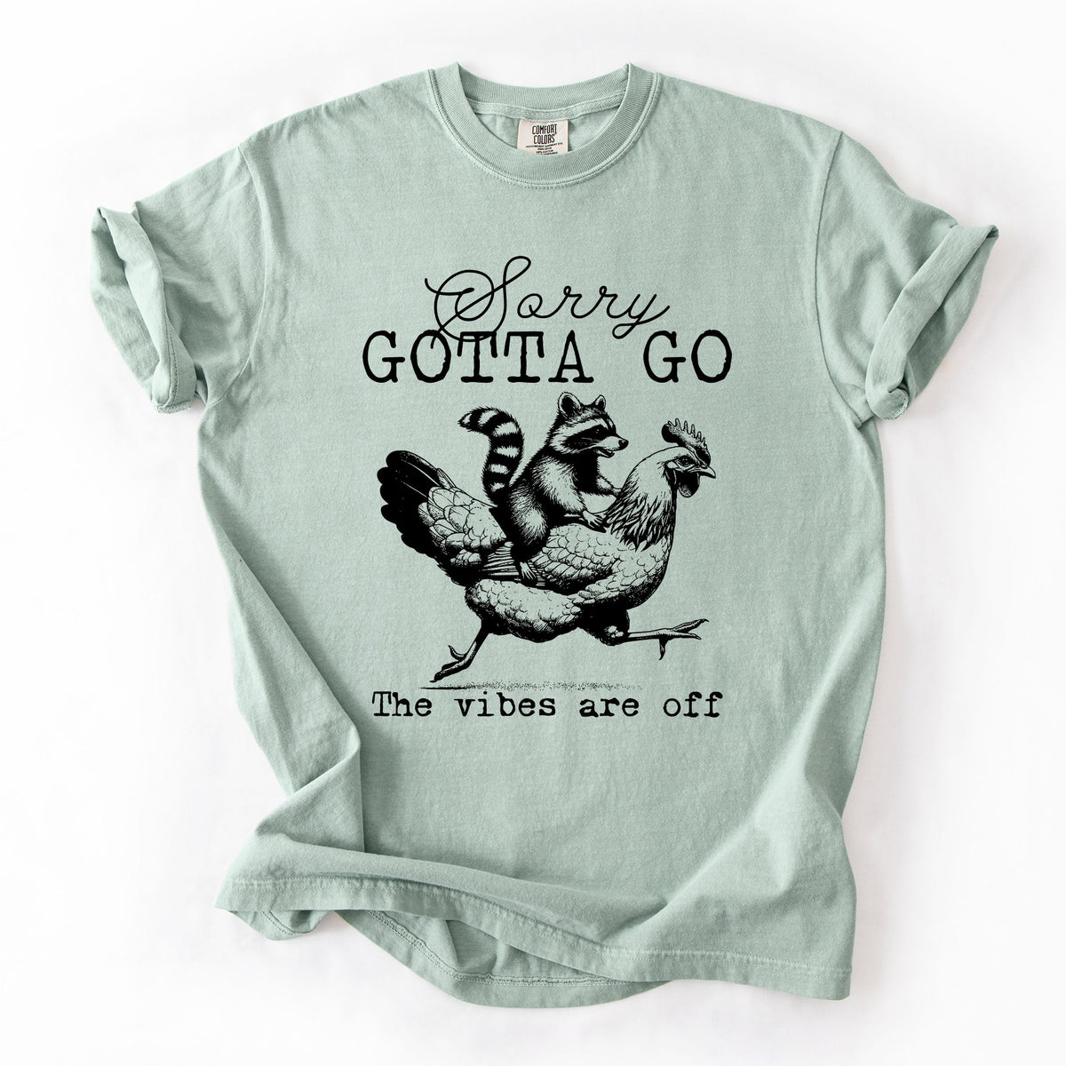 Sorry Gotta Go Vibes Are Off Raccoon And Chicken Sarcastic Saying Comfort Colors Tee