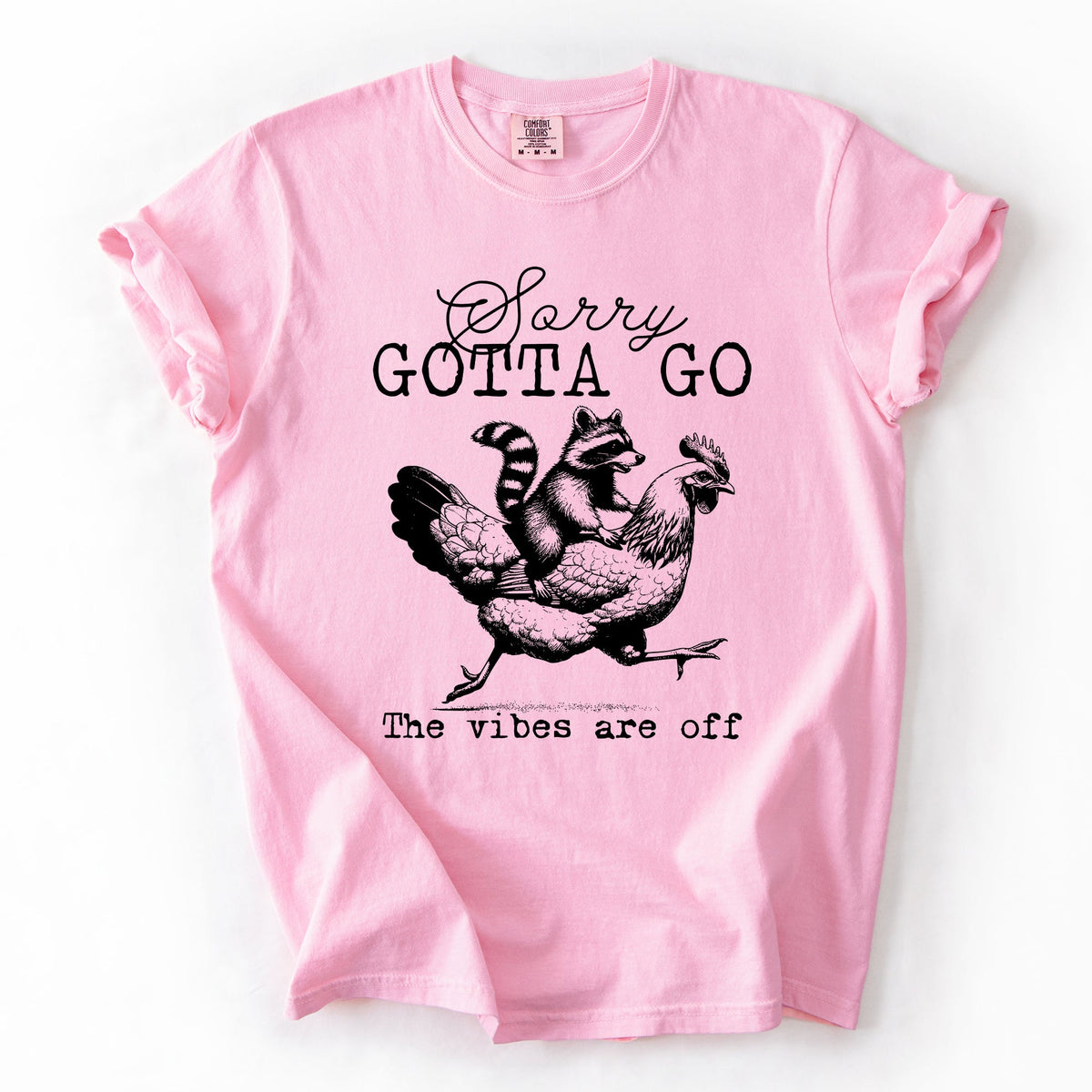 Sorry Gotta Go Vibes Are Off Raccoon And Chicken Sarcastic Saying Comfort Colors Tee