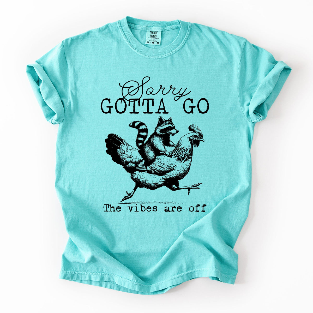 Sorry Gotta Go Vibes Are Off Raccoon And Chicken Sarcastic Saying Comfort Colors Tee