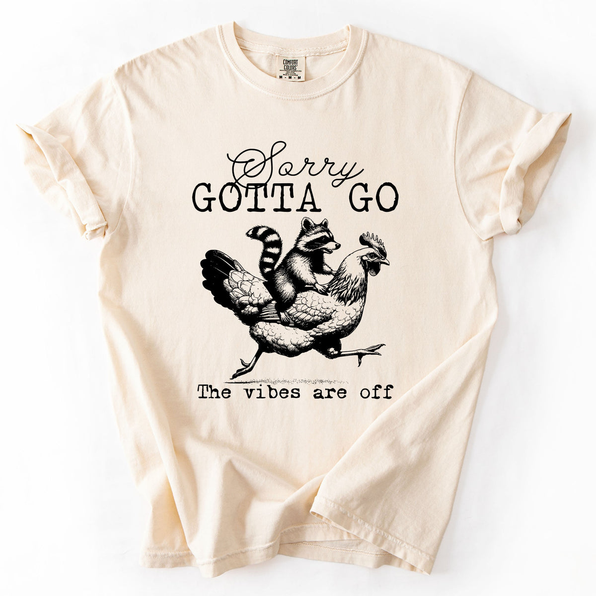 Sorry Gotta Go Vibes Are Off Raccoon And Chicken Sarcastic Saying Comfort Colors Tee