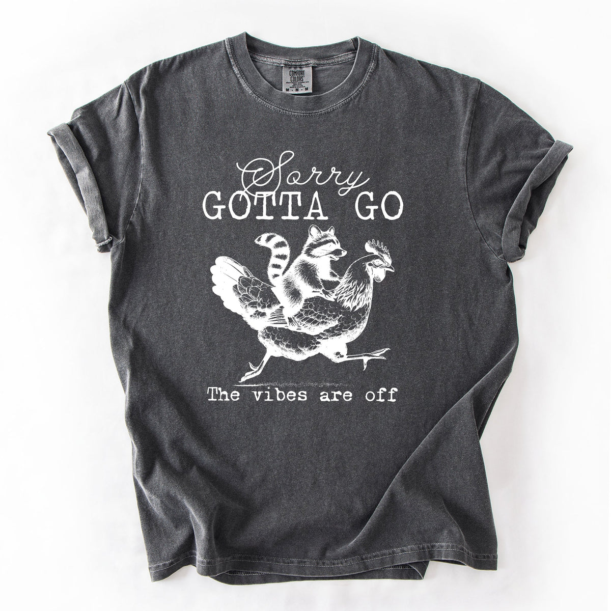 Sorry Gotta Go Vibes Are Off Raccoon And Chicken Sarcastic Saying Comfort Colors Tee