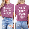 Tattoos Are Trashy, So Is Your Mom Snarky Graphic Quote Edition Comfort Colors Tee
