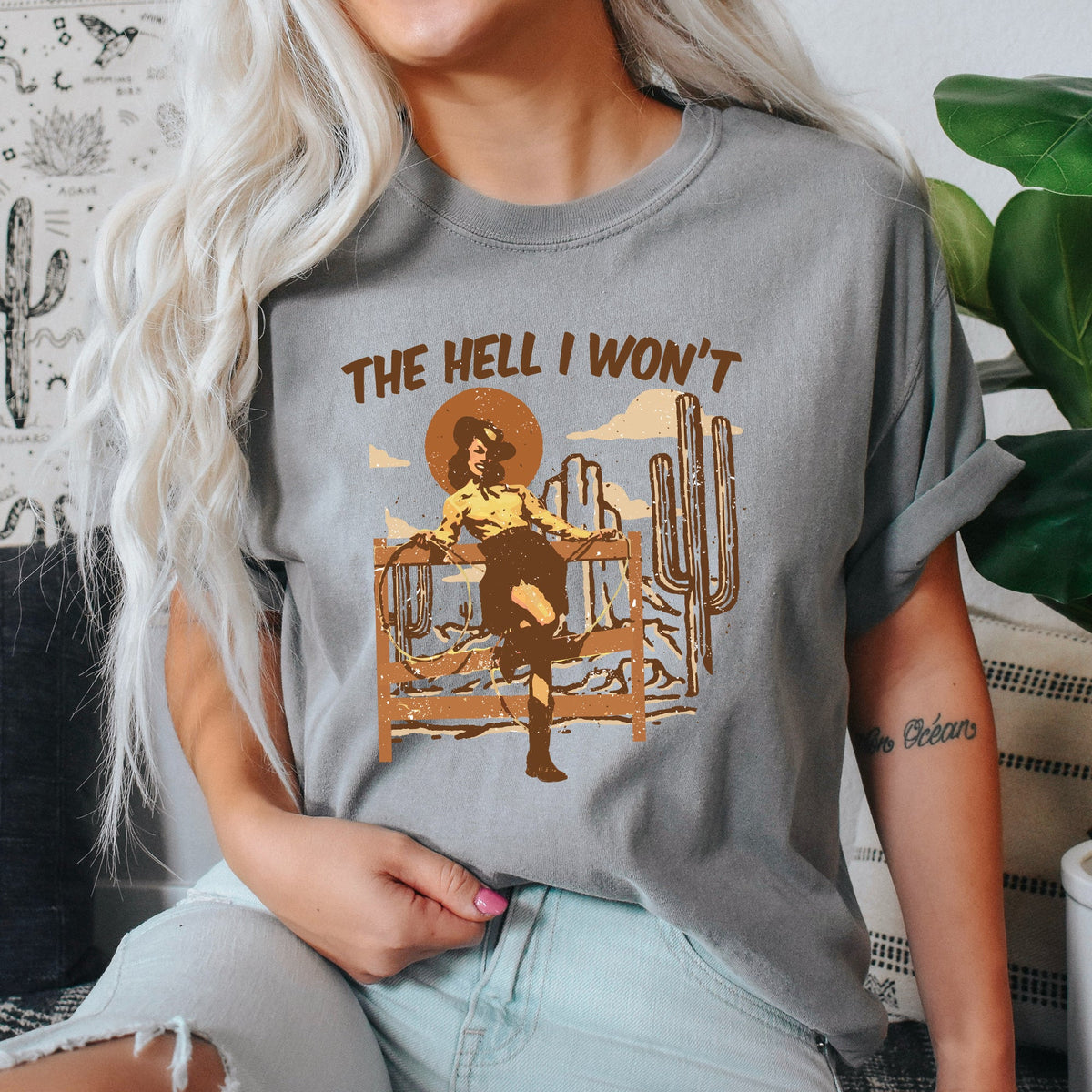 The Hell I Won't Sassy Cowgirl Desert Cowboy Western Quote Graphic Comfort Colors Tee