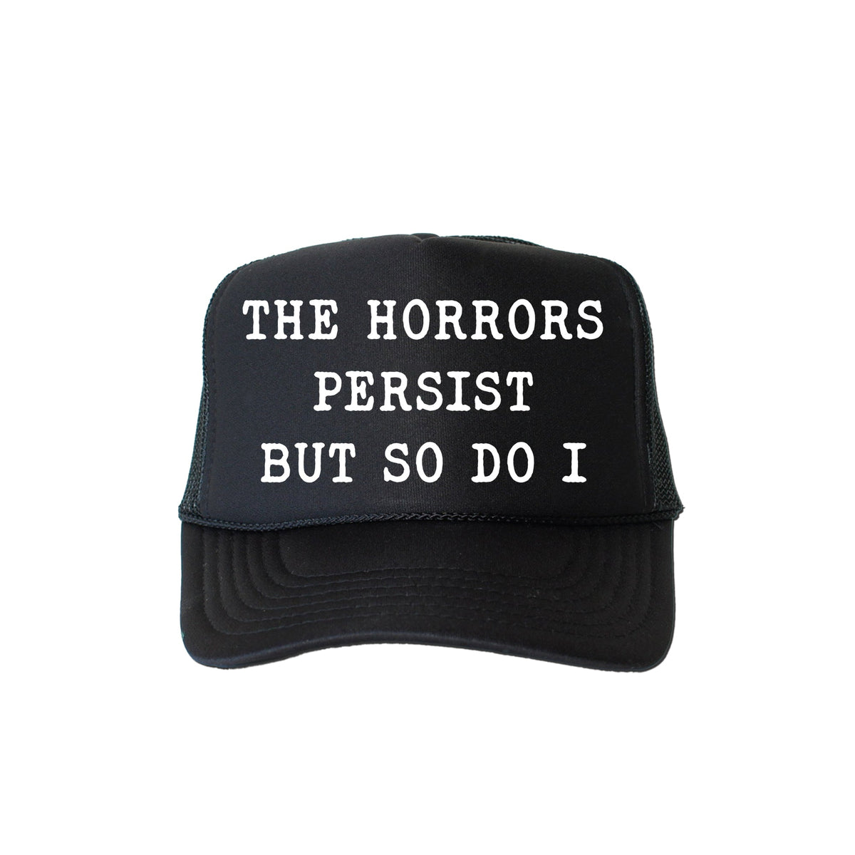 The Horrors Persist But So Do I Sassy Playful Bold Statement For The Brave Trucker Hat