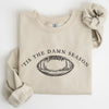 Tis The Damn Season Football Tailgate Party Game Day Big Game Touchdown Sweatshirt