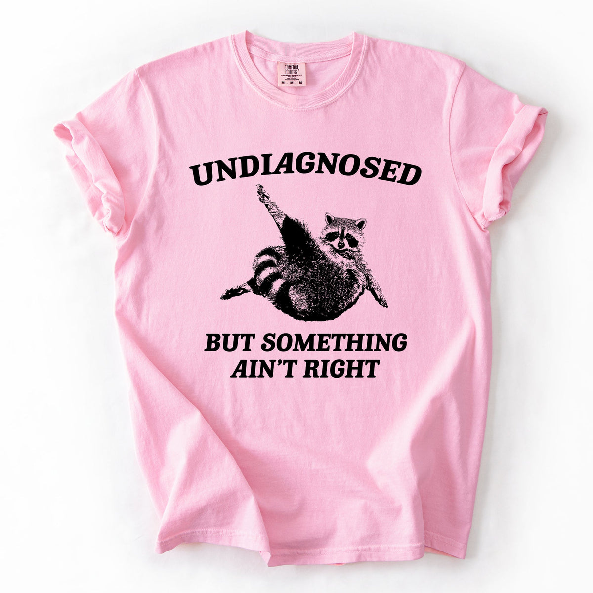 Undiagnosed, But Something Ain't Right, Raccoon Illustrated Graphic Comfort Colors Tee