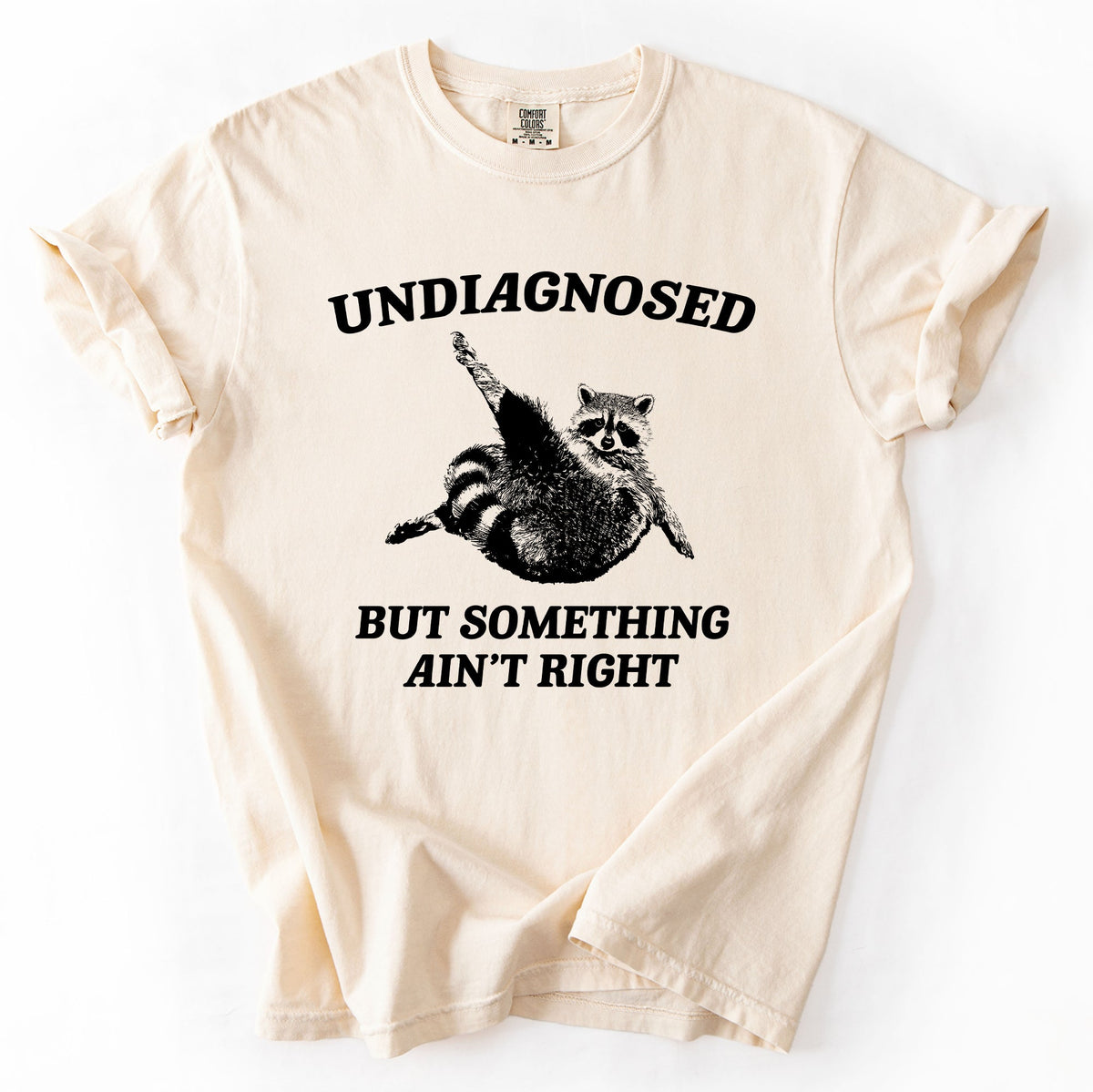 Undiagnosed, But Something Ain't Right, Raccoon Illustrated Graphic Comfort Colors Tee