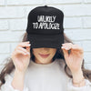 Unlikely To Apologize Bold Sassy Attitude Statement Graphic Quote Design Trucker Hat