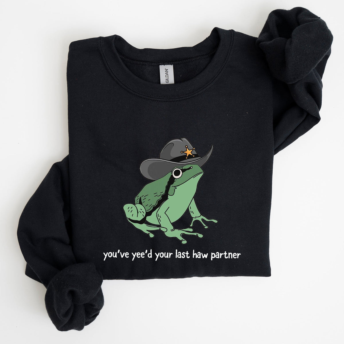 You Just Yee'd Your Last Haw Partner, Cowboy Frog Western Style Laughing In Dusty Trails Sweatshirt