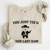 You Just Yee'd Your Last Haw Bear Meme Graphic For Casual Cozy Everyday Wear Sweatshirt
