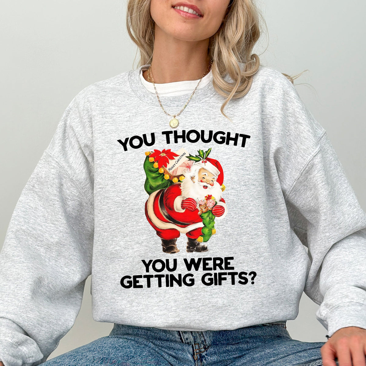 You Thought You Were Getting Gifts Naughty Santa Funny Christmas Winter Snow Xmas Sweatshirt