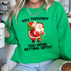 You Thought You Were Getting Gifts This Christmas Quote For Holiday Season Sweatshirt
