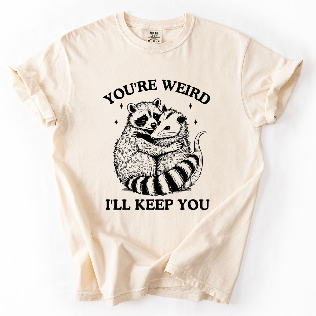You're Weird, I'll Keep You Raccoon Possum Opossum Hand-Drawn Illustration Comfort Colors Tee