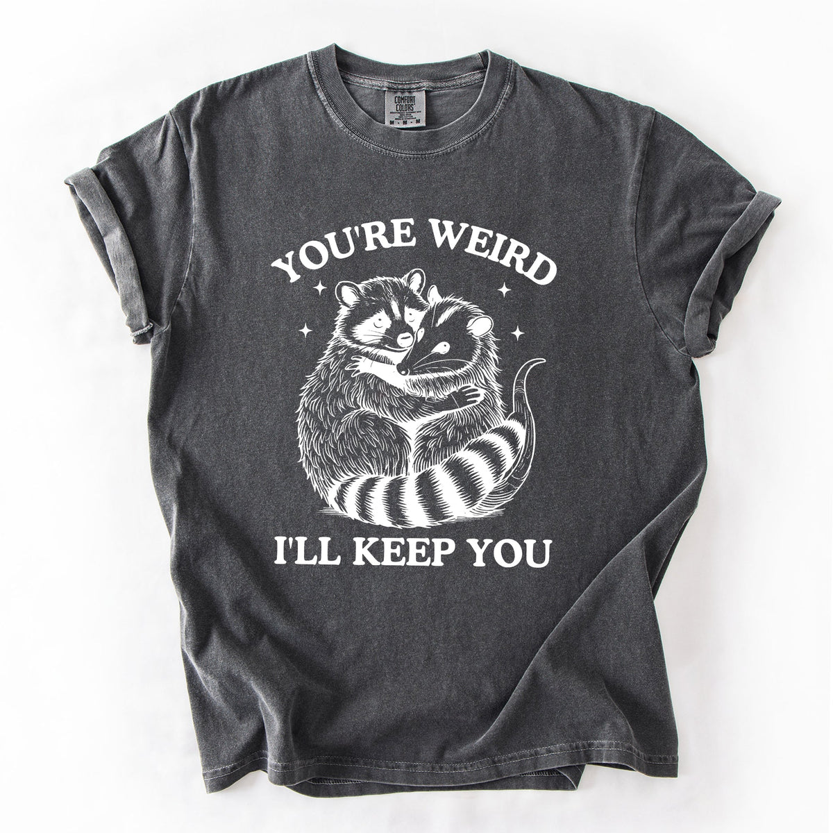 You're Weird, I'll Keep You Raccoon Possum Opossum Hand-Drawn Illustration Comfort Colors Tee