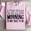 A Fun Thing To Do In The Morning Sweatshirt
