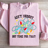 Ain't Nobody Got Time For That Sweatshirt