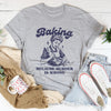 Baking Because Murder Is Wrong Tee