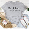 Be Kind of A B-tch Tee