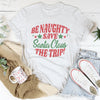 BE Naughty Save Santa Clause The Trip Tee