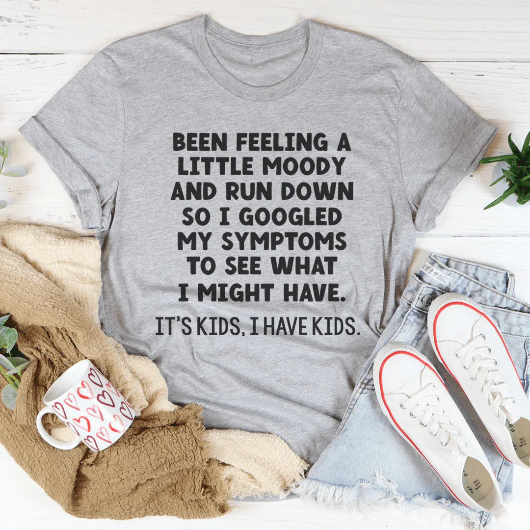 Been Feeling A Little Moody And Run Down Tee