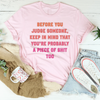 Before You Judge Someone Keep In Mind That Tee