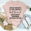 Being Married Is Like Tee