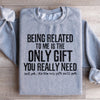 Being Related To Me Is The Only Gift You Really Need Sweatshirt