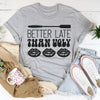 Better Late Than Ugly Tee