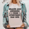 Brains Are Awesome I Wish Everybody Had One Tee