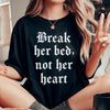 Break Her Bed Not Her Heart Tee