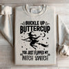Buckle Up Buttercup You Just Flipped My Witch Switch Sweatshirt