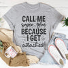 Call Me Super Glue Because I Get Attached Tee