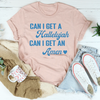 Can I Get A Hallelujah Can I Get An Amen Tee