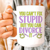 Can't Fix Stupid But You Can Divorce Ceramic Mug 15 oz