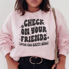 Check On Your Friends Even Sweatshirt