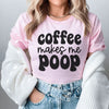 Coffee Makes Me Poop Tee