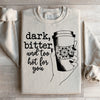 Dark Bitter And Too Hot For You Sweatshirt