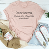 Dear karma I Have A List Of People You Missed Tee