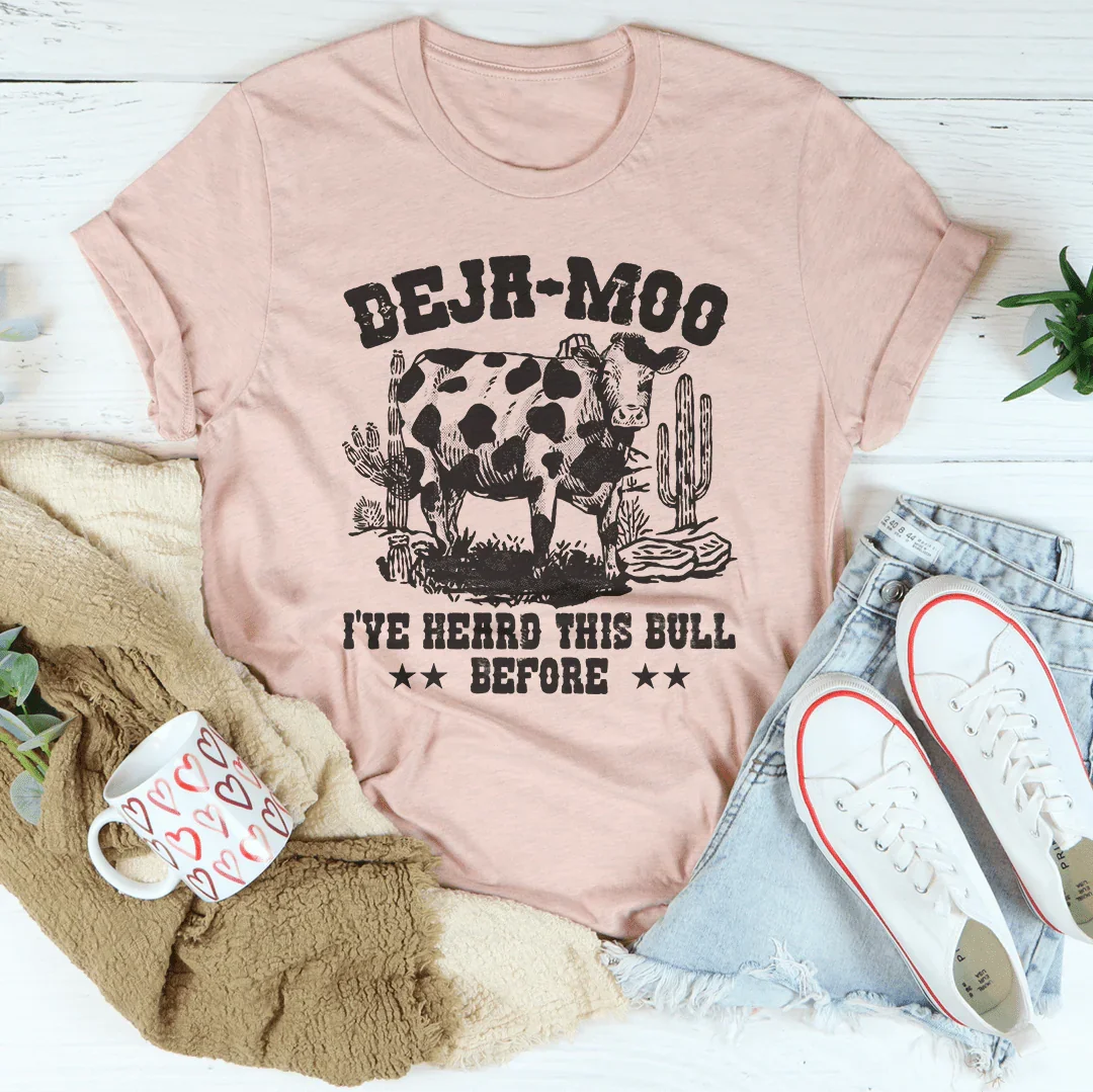 Deja Moo I've Heard This Bull Before Tee