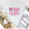 Does This Ring Make Me Look Engaged Tee