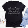 Don't Be Like The Rest Of Them Darlin' Tee